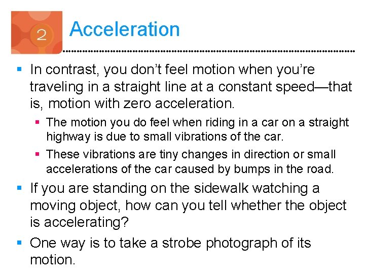 Acceleration § In contrast, you don’t feel motion when you’re traveling in a straight