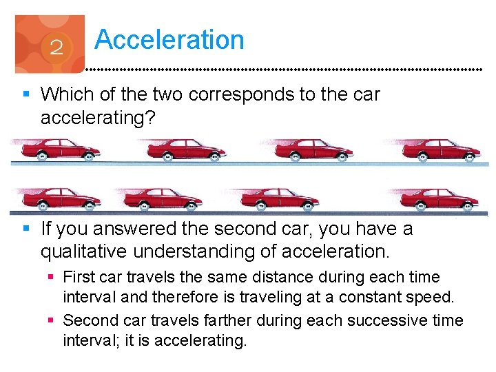 Acceleration § Which of the two corresponds to the car accelerating? § If you