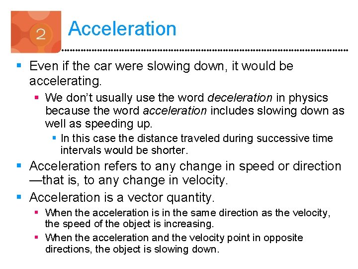 Acceleration § Even if the car were slowing down, it would be accelerating. §