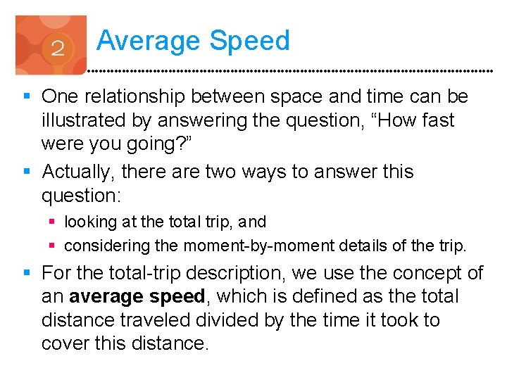 Average Speed § One relationship between space and time can be illustrated by answering