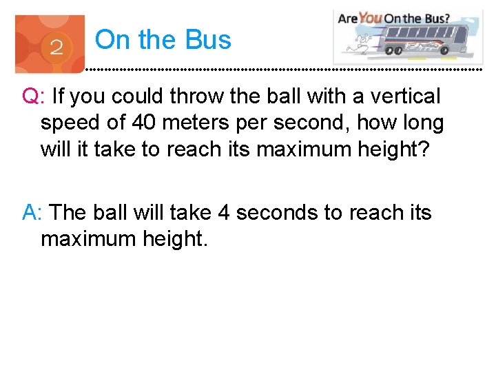On the Bus Q: If you could throw the ball with a vertical speed