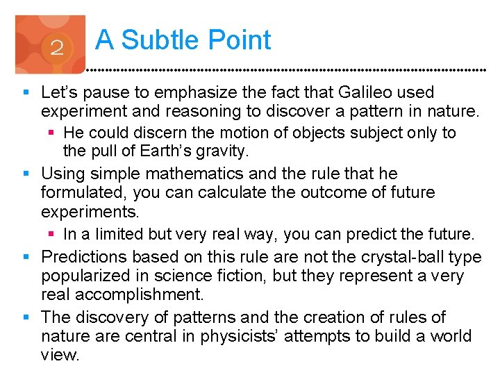 A Subtle Point § Let’s pause to emphasize the fact that Galileo used experiment
