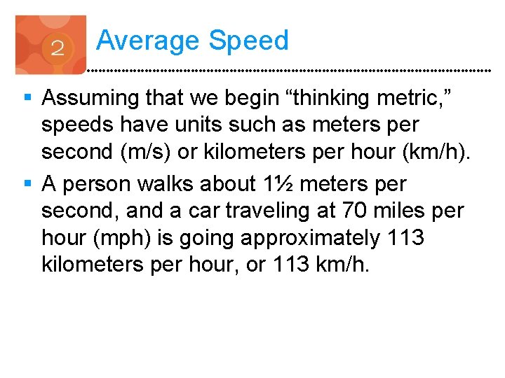 Average Speed § Assuming that we begin “thinking metric, ” speeds have units such