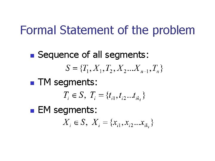 Formal Statement of the problem n Sequence of all segments: n TM segments: n