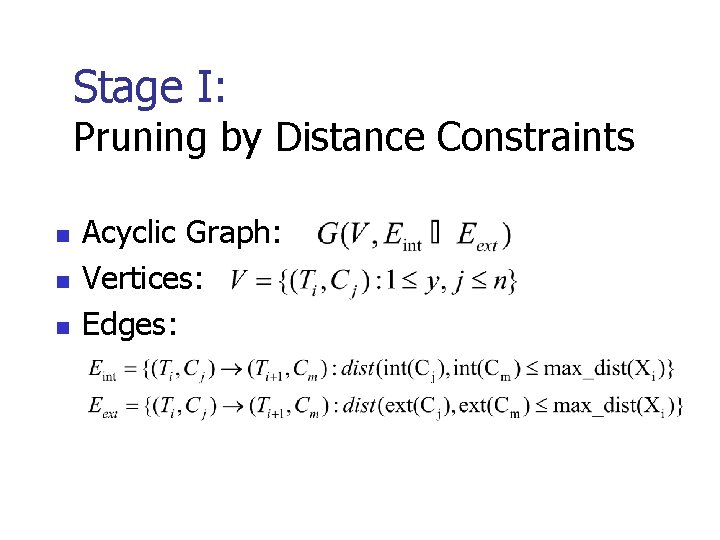 Stage I: Pruning by Distance Constraints n n n Acyclic Graph: Vertices: Edges: 
