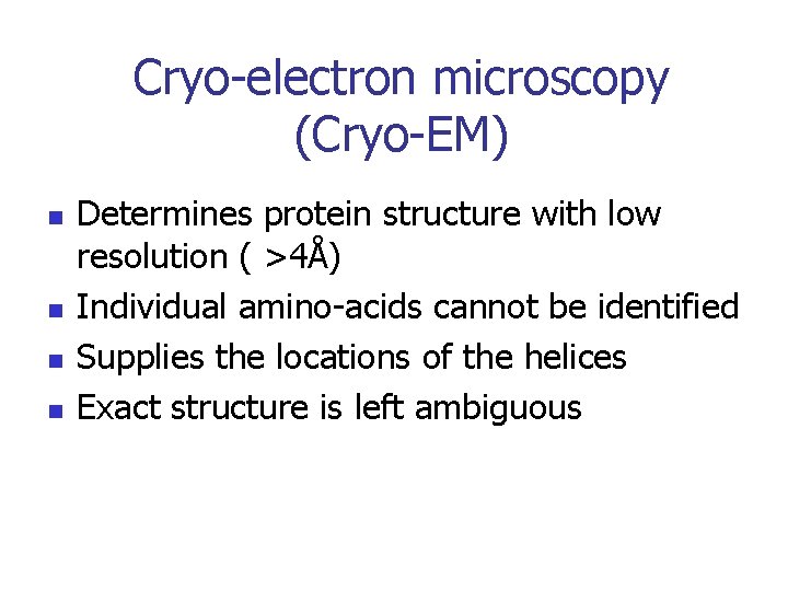 Cryo-electron microscopy (Cryo-EM) n n Determines protein structure with low resolution ( >4Å) Individual