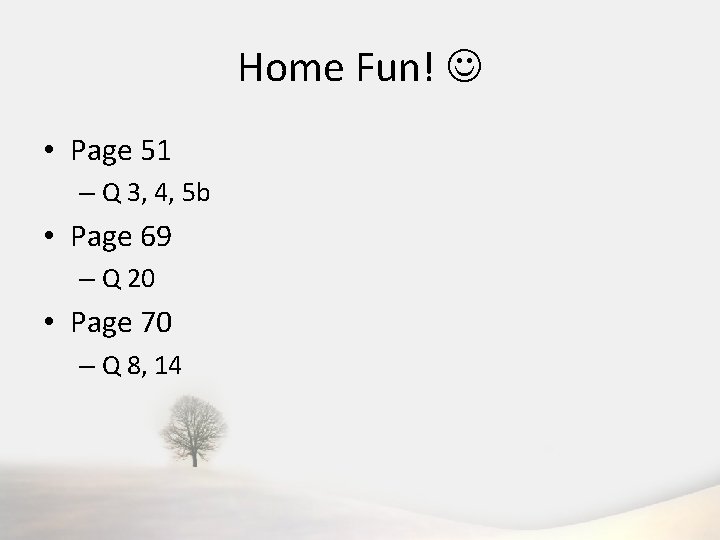 Home Fun! • Page 51 – Q 3, 4, 5 b • Page 69