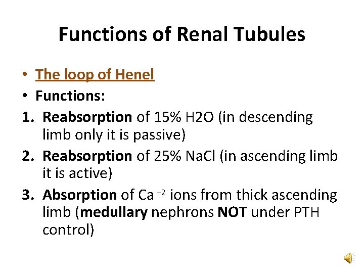 Functions of Renal Tubules • The loop of Henel • Functions: 1. Reabsorption of