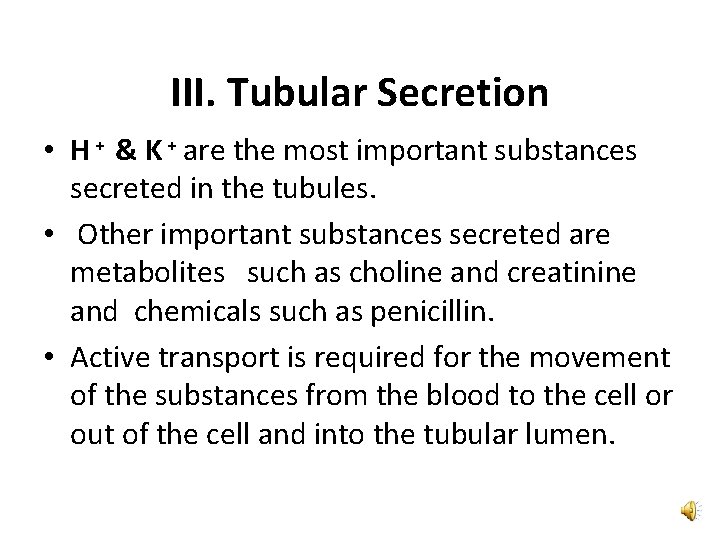 III. Tubular Secretion • H + & K + are the most important substances
