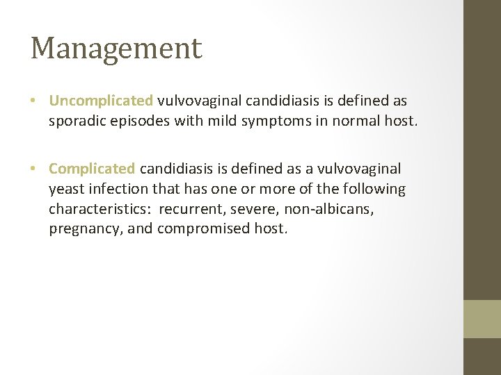 Management • Uncomplicated vulvovaginal candidiasis is defined as sporadic episodes with mild symptoms in