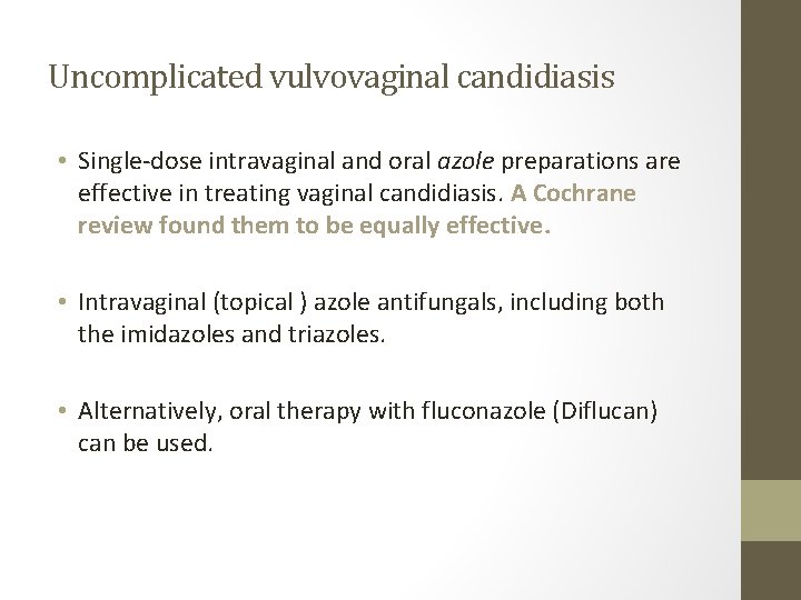 Uncomplicated vulvovaginal candidiasis • Single-dose intravaginal and oral azole preparations are effective in treating