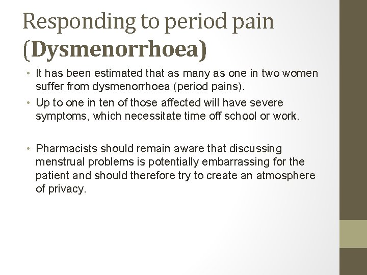 Responding to period pain (Dysmenorrhoea) • It has been estimated that as many as