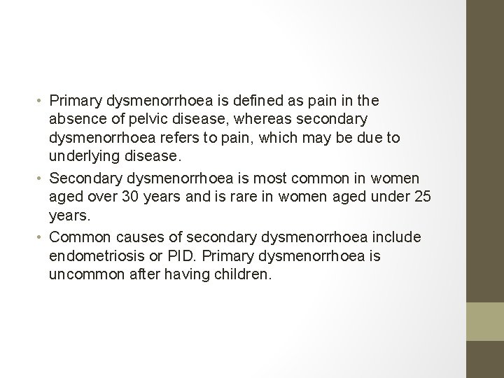  • Primary dysmenorrhoea is defined as pain in the absence of pelvic disease,