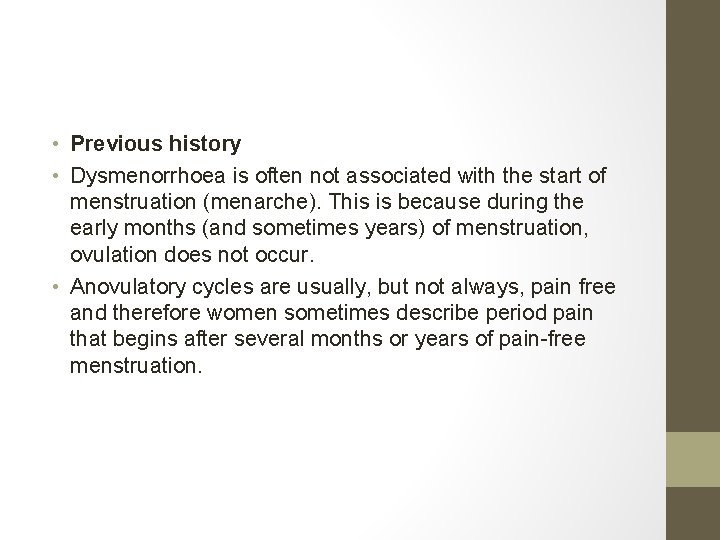  • Previous history • Dysmenorrhoea is often not associated with the start of