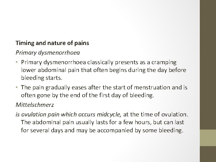 Timing and nature of pains Primary dysmenorrhoea • Primary dysmenorrhoea classically presents as a