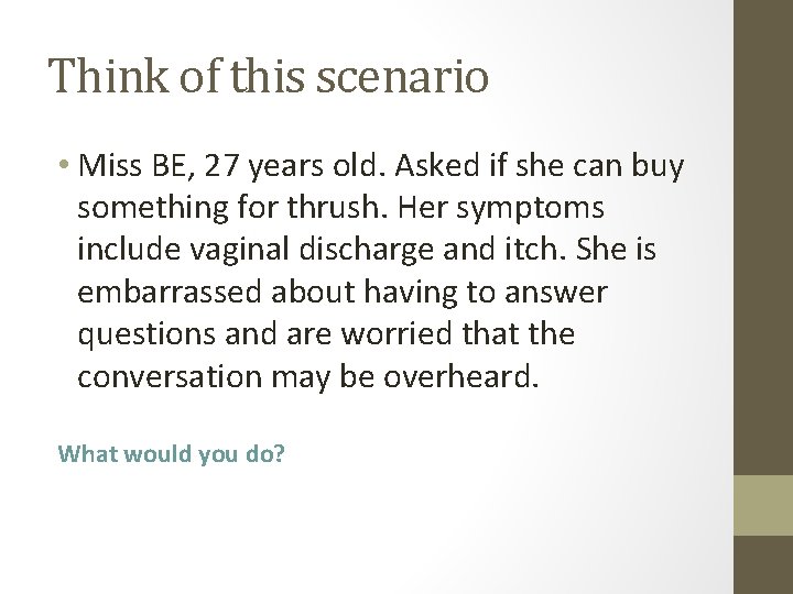 Think of this scenario • Miss BE, 27 years old. Asked if she can