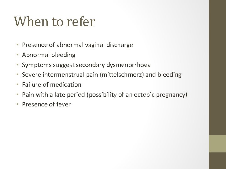 When to refer • • Presence of abnormal vaginal discharge Abnormal bleeding Symptoms suggest