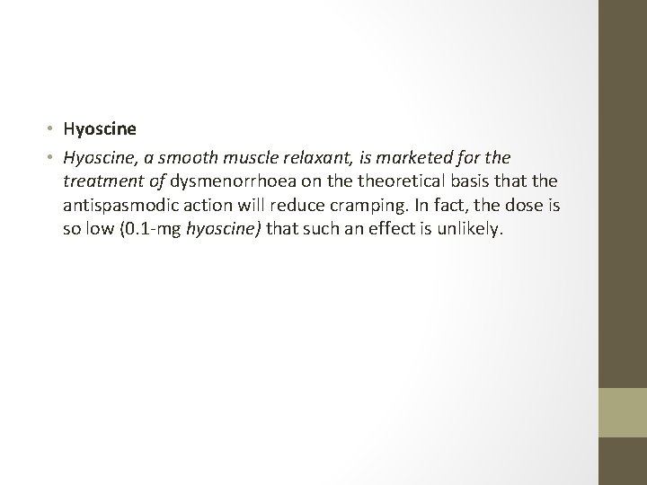  • Hyoscine, a smooth muscle relaxant, is marketed for the treatment of dysmenorrhoea