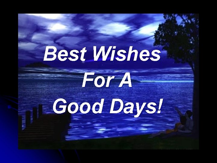 Best Wishes For A Good Days! 