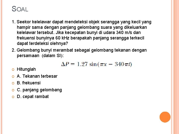 SOAL 1. Seekor kelelawar dapat mendeteksi objek serangga yang kecil yang hampir sama dengan SOAL 1. Seekor kelelawar dapat mendeteksi objek serangga yang kecil yang hampir sama dengan