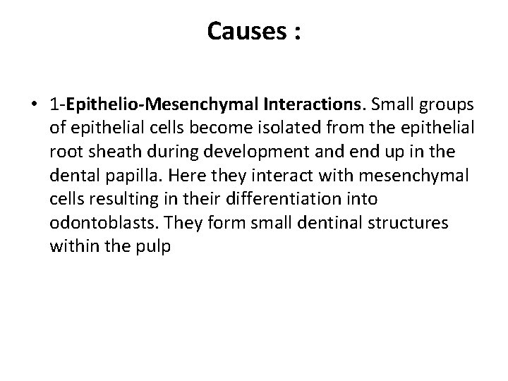 Causes : • 1 -Epithelio-Mesenchymal Interactions. Small groups of epithelial cells become isolated from