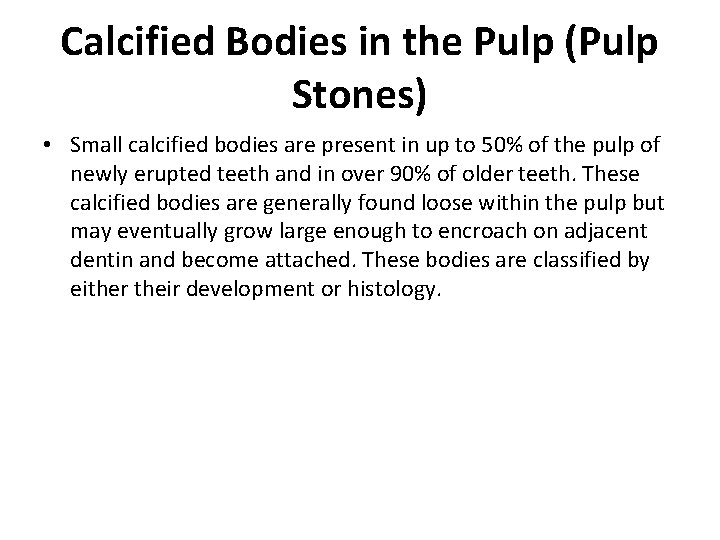 Calcified Bodies in the Pulp (Pulp Stones) • Small calcified bodies are present in