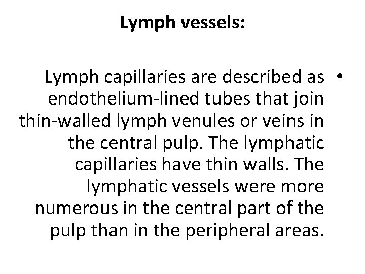 Lymph vessels: Lymph capillaries are described as • endothelium-lined tubes that join thin-walled lymph