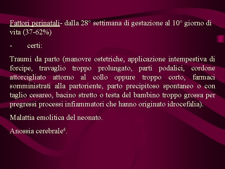 Fattori perinatali- dalla 28° settimana di gestazione al 10° giorno di vita (37 -62%)