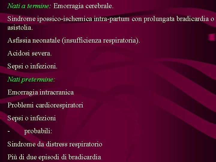 Nati a termine: Emorragia cerebrale. Sindrome ipossico-ischemica intra-partum con prolungata bradicardia o asistolia. Asfissia