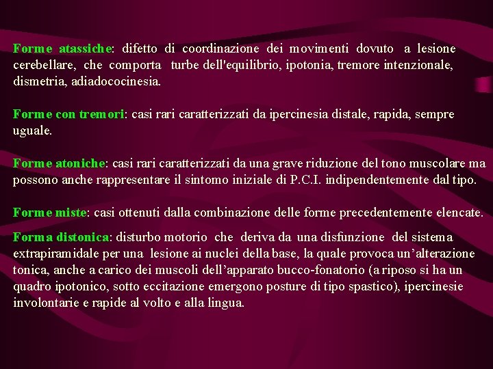 Forme atassiche: difetto di coordinazione dei movimenti dovuto a lesione cerebellare, che comporta turbe