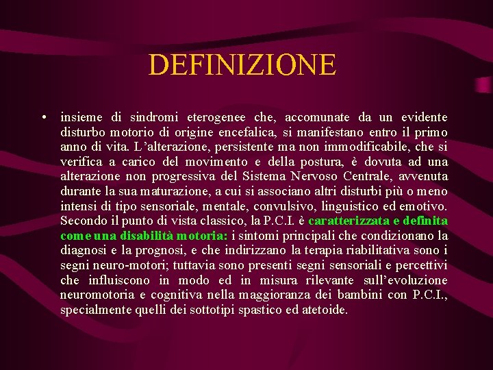 DEFINIZIONE • insieme di sindromi eterogenee che, accomunate da un evidente disturbo motorio di