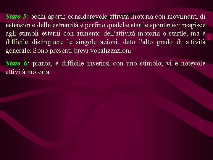 Stato 5: occhi aperti; considerevole attività motoria con movimenti di estensione delle estremità e