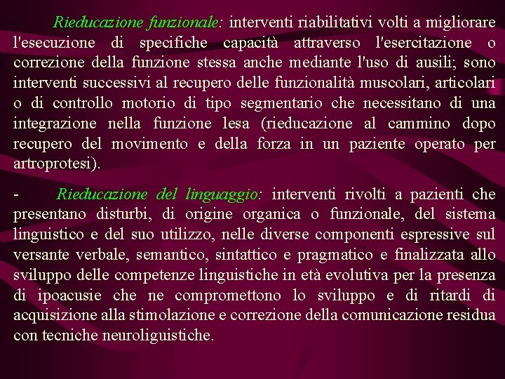 Rieducazione funzionale: interventi riabilitativi volti a migliorare l'esecuzione di specifiche capacità attraverso l'esercitazione o