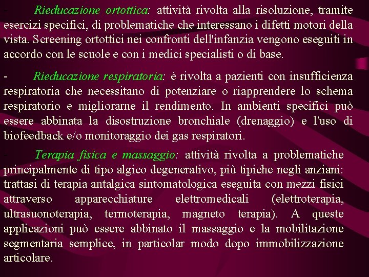 Rieducazione ortottica: attività rivolta alla risoluzione, tramite esercizi specifici, di problematiche interessano i difetti