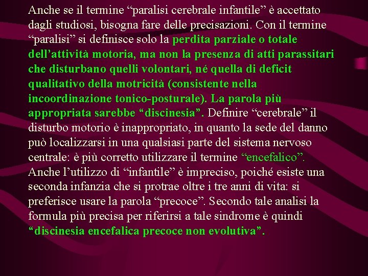 Anche se il termine “paralisi cerebrale infantile” è accettato dagli studiosi, bisogna fare delle