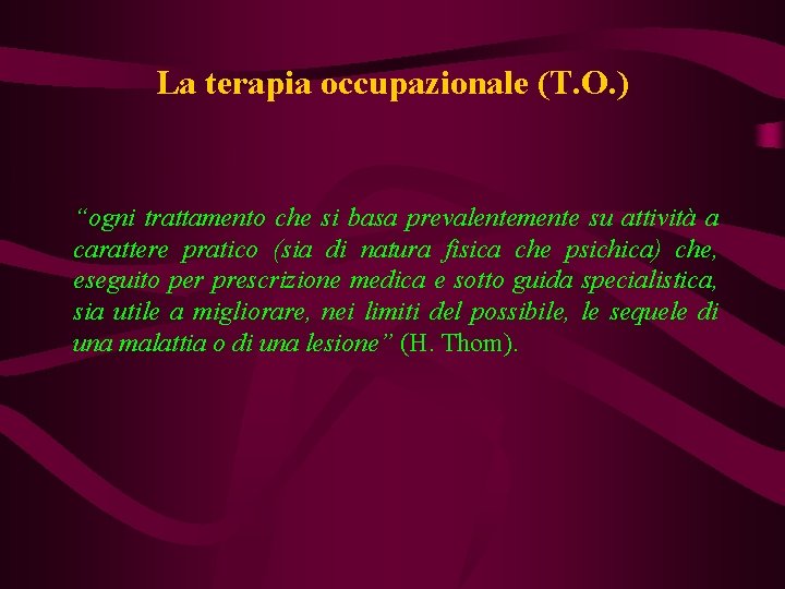 La terapia occupazionale (T. O. ) “ogni trattamento che si basa prevalentemente su attività