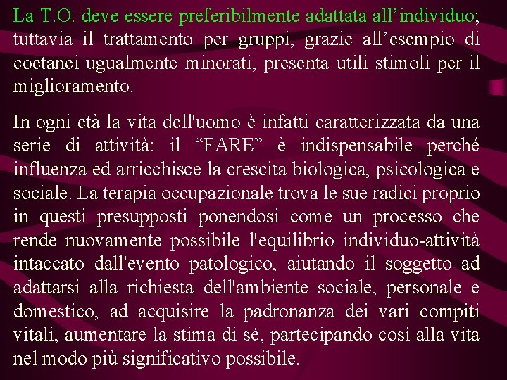 La T. O. deve essere preferibilmente adattata all’individuo; tuttavia il trattamento per gruppi, grazie