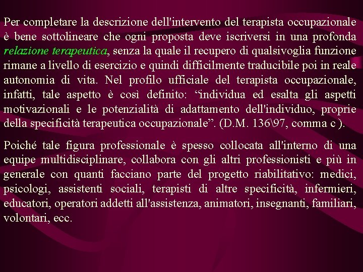 Per completare la descrizione dell'intervento del terapista occupazionale è bene sottolineare che ogni proposta