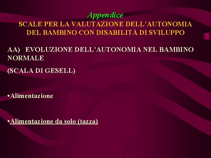 Appendice SCALE PER LA VALUTAZIONE DELL’AUTONOMIA DEL BAMBINO CON DISABILITÀ DI SVILUPPO AA) EVOLUZIONE