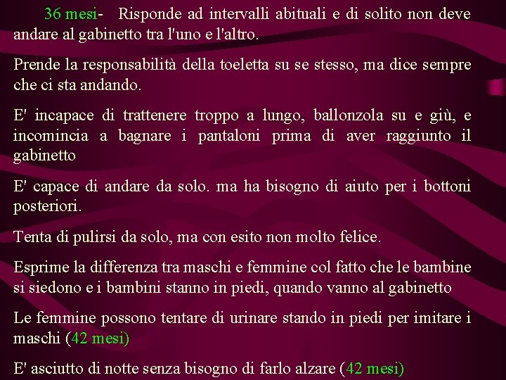 36 mesi- Risponde ad intervalli abituali e di solito non deve andare al gabinetto