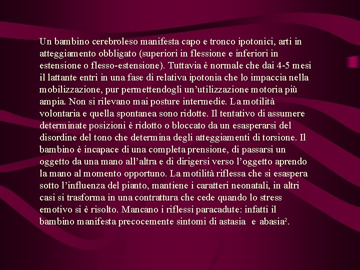 Un bambino cerebroleso manifesta capo e tronco ipotonici, arti in atteggiamento obbligato (superiori in