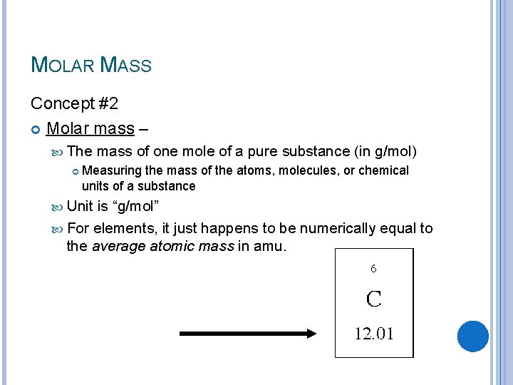 MOLAR MASS Concept #2 Molar mass – The mass of one mole of a
