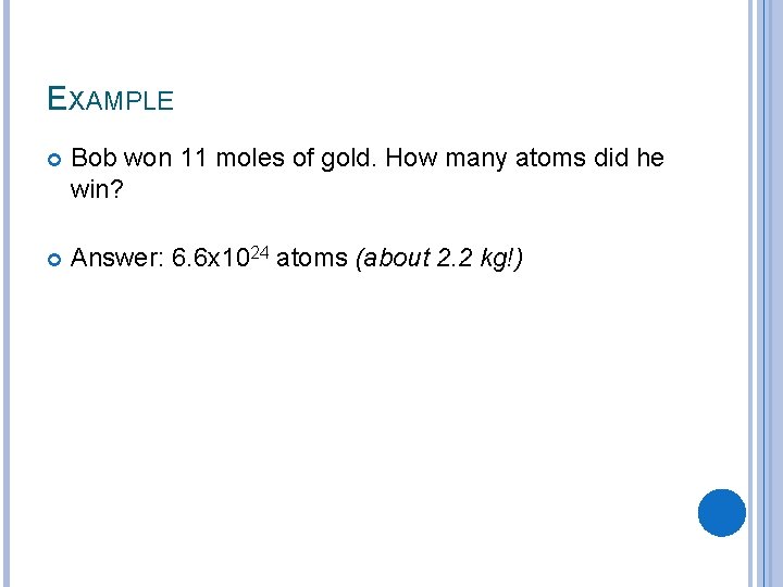 EXAMPLE Bob won 11 moles of gold. How many atoms did he win? Answer: