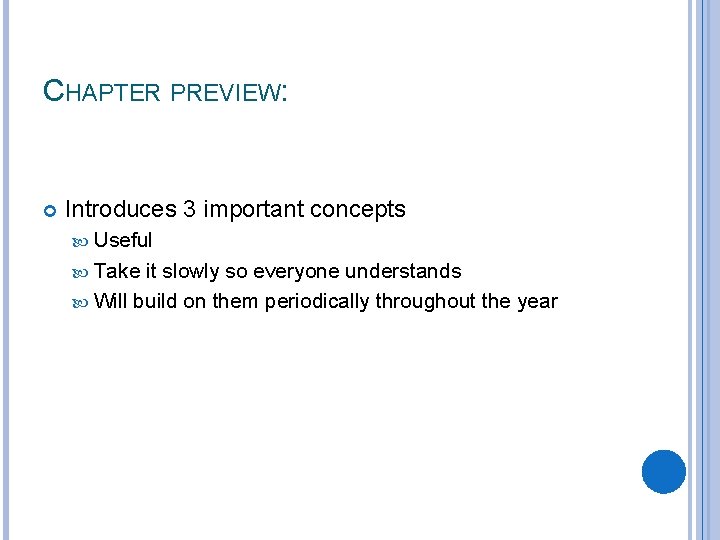 CHAPTER PREVIEW: Introduces 3 important concepts Useful Take it slowly so everyone understands Will