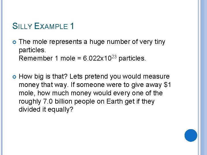 SILLY EXAMPLE 1 The mole represents a huge number of very tiny particles. Remember