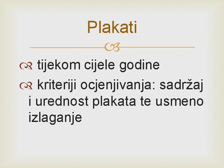 Plakati tijekom cijele godine kriteriji ocjenjivanja: sadržaj i urednost plakata te usmeno izlaganje 