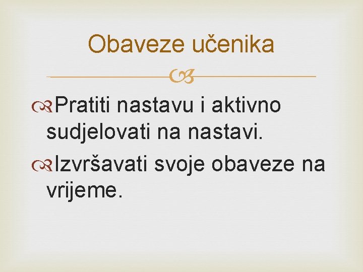 Obaveze učenika Pratiti nastavu i aktivno sudjelovati na nastavi. Izvršavati svoje obaveze na vrijeme.