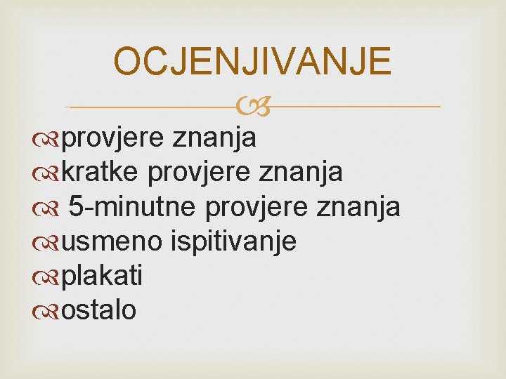 OCJENJIVANJE provjere znanja kratke provjere znanja 5 -minutne provjere znanja usmeno ispitivanje plakati ostalo