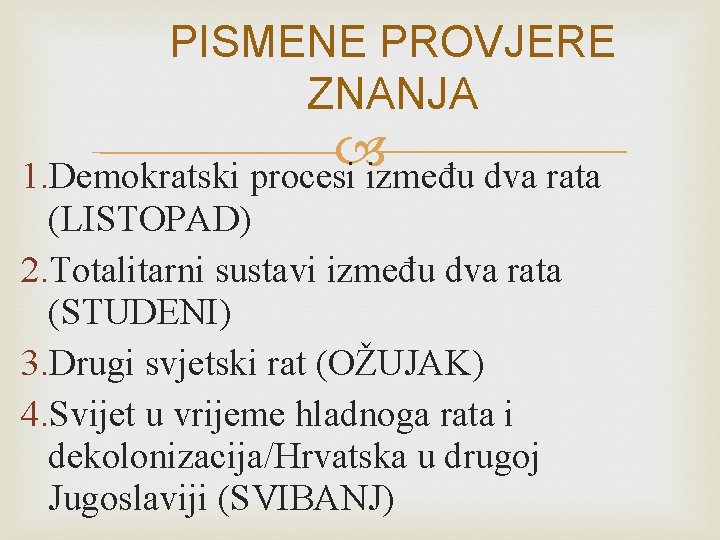 PISMENE PROVJERE ZNANJA 1. Demokratski procesi između dva rata (LISTOPAD) 2. Totalitarni sustavi između