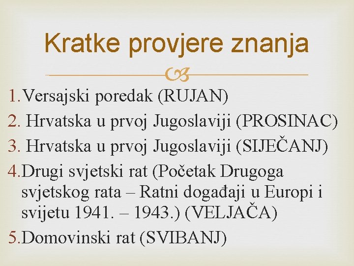 Kratke provjere znanja 1. Versajski poredak (RUJAN) 2. Hrvatska u prvoj Jugoslaviji (PROSINAC) 3.